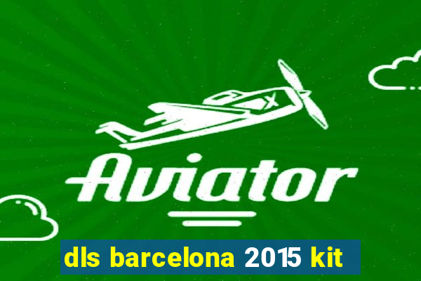 dls barcelona 2015 kit